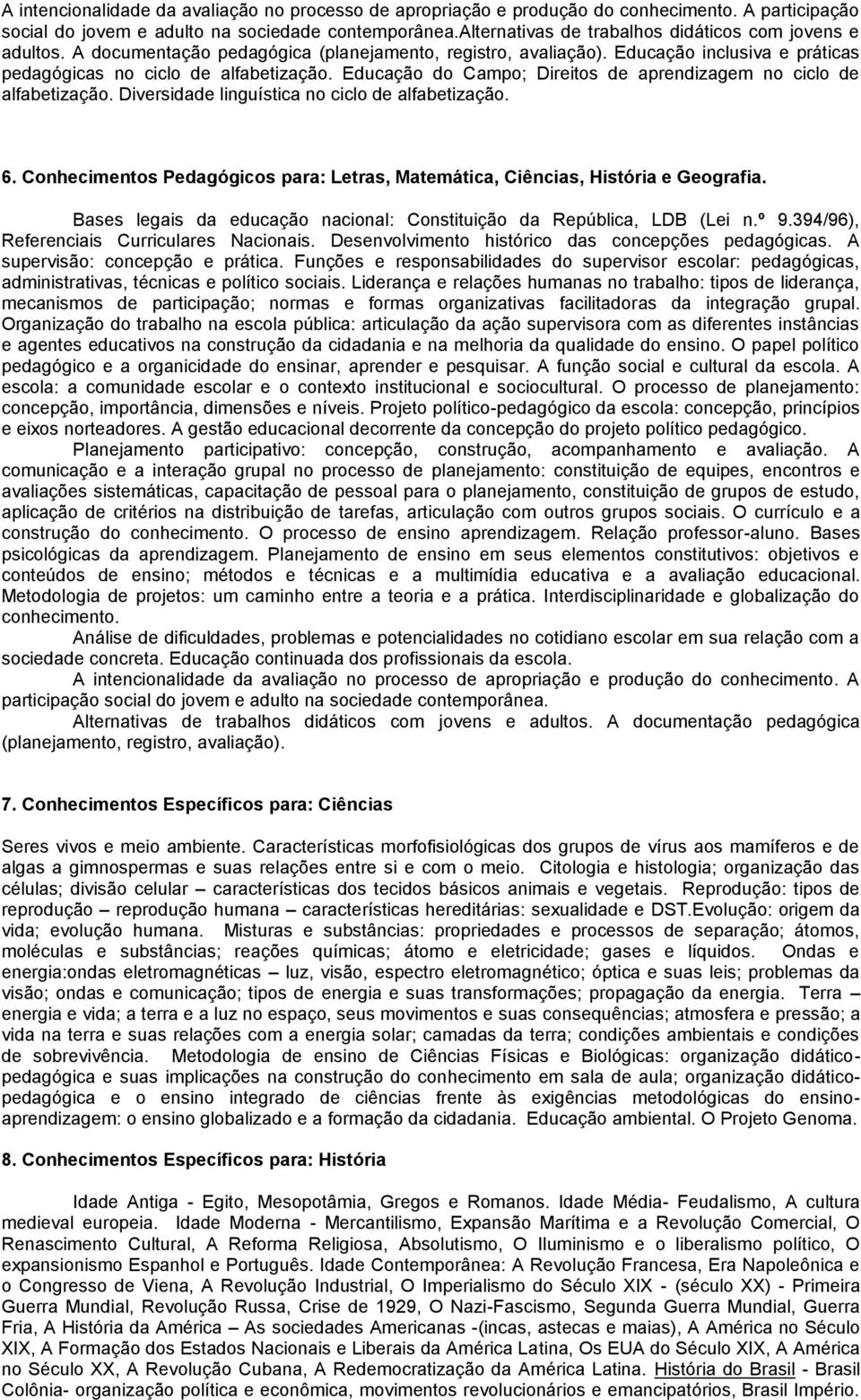 Educação do Campo; Direitos de aprendizagem no ciclo de alfabetização. Diversidade linguística no ciclo de alfabetização. 6. para: Letras, Matemática, Ciências, História e Geografia.