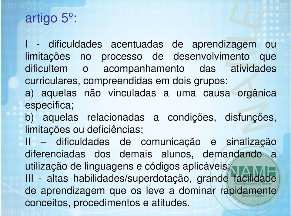 limitações ou deficiências; II dificuldades de comunicação e sinalização diferenciadas dos demais alunos, demandando a utilização de linguagens e