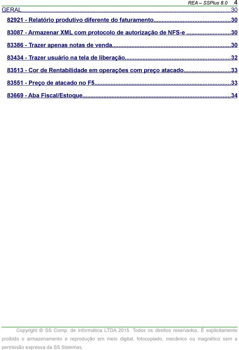 ..30 83386 - Trazer apenas notas de venda...30 83434 - Trazer usuário na tela de liberação.