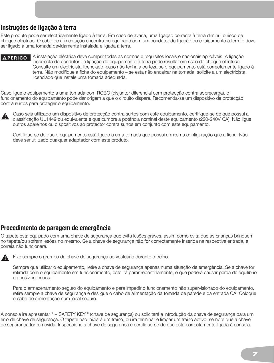 ! A instalação eléctrica deve cumprir todas as normas e requisitos locais e nacionais aplicáveis.