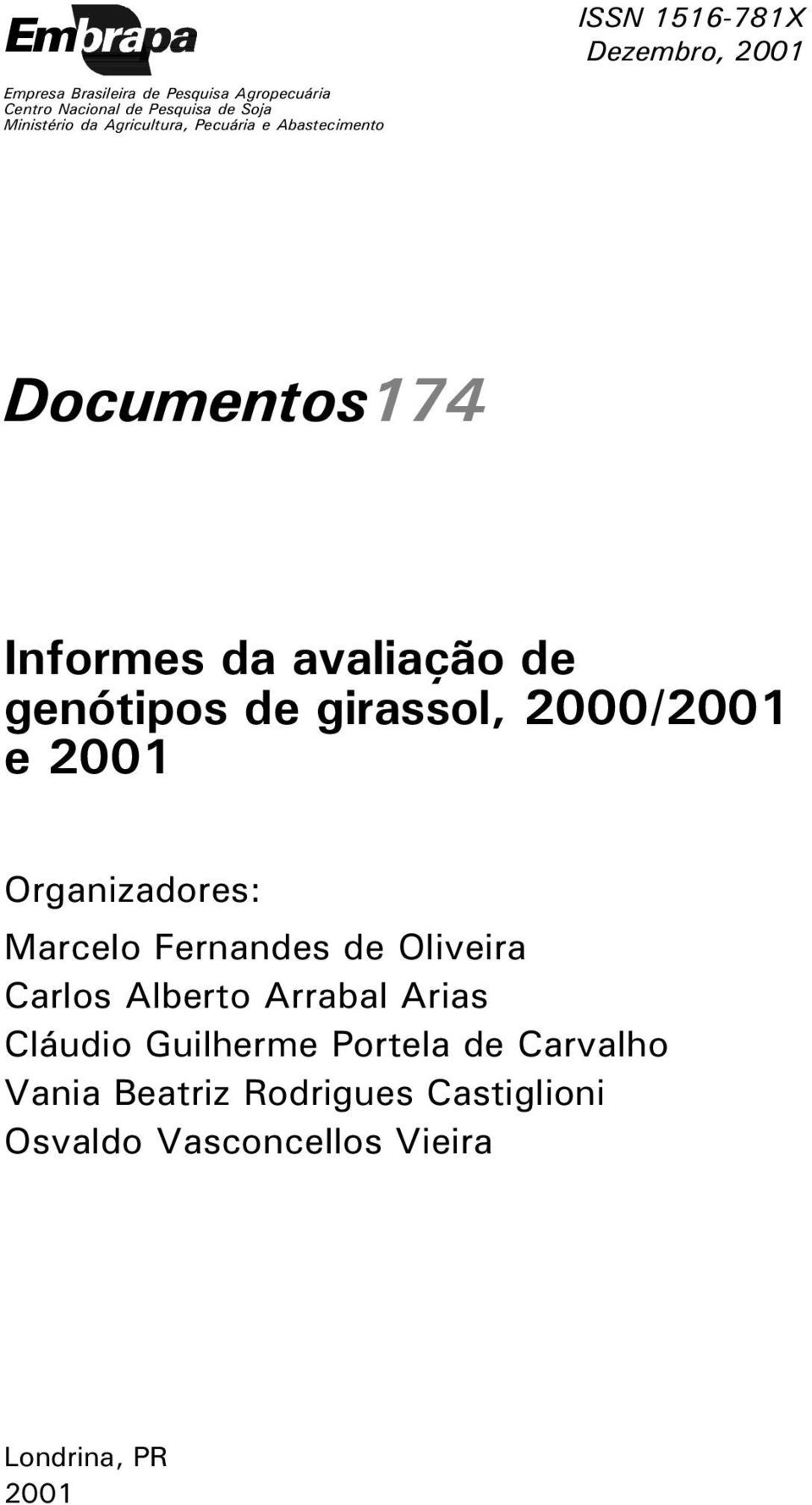 girassol, 2000/2001 e 2001 Organizadores: Marcelo Fernandes de Oliveira Carlos Alberto Arrabal Arias Cláudio