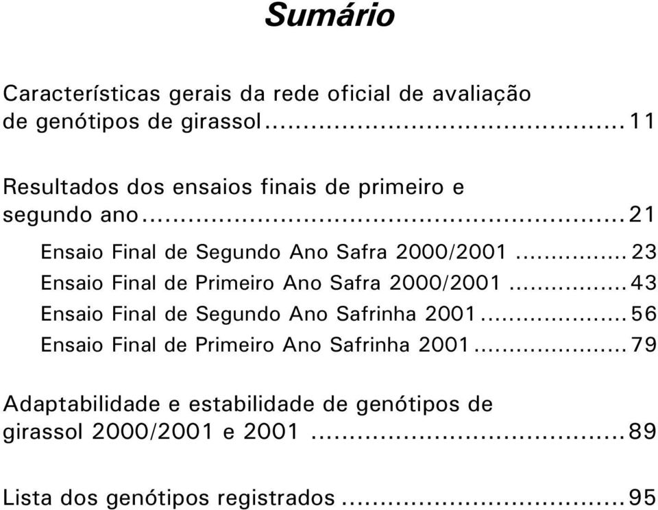 .. 23 Ensaio Final de Primeiro Ano Safra 2000/2001... 43 Ensaio Final de Segundo Ano Safrinha 2001.