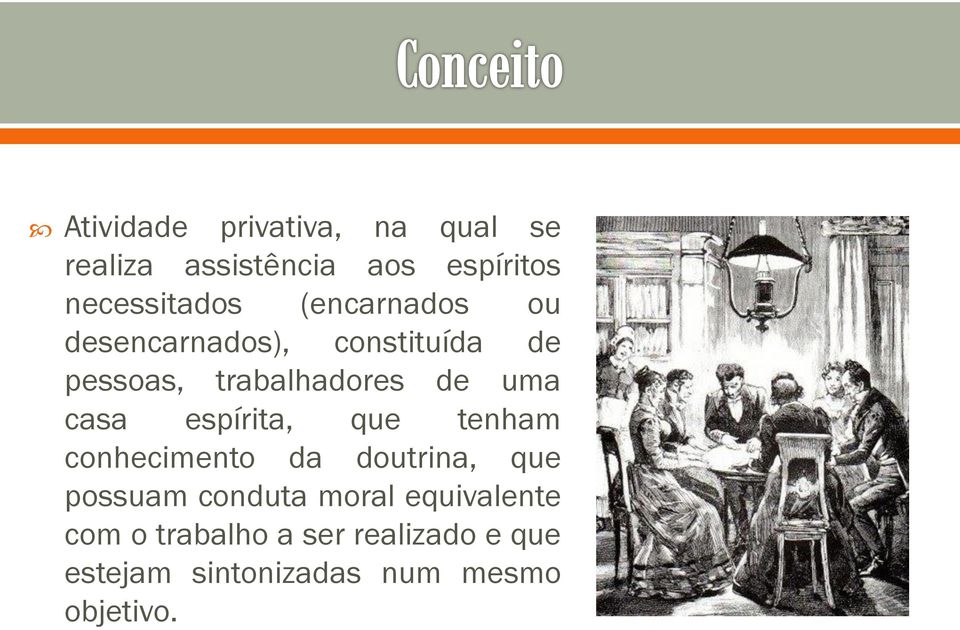 espírita, que tenham conhecimento da doutrina, que possuam conduta moral