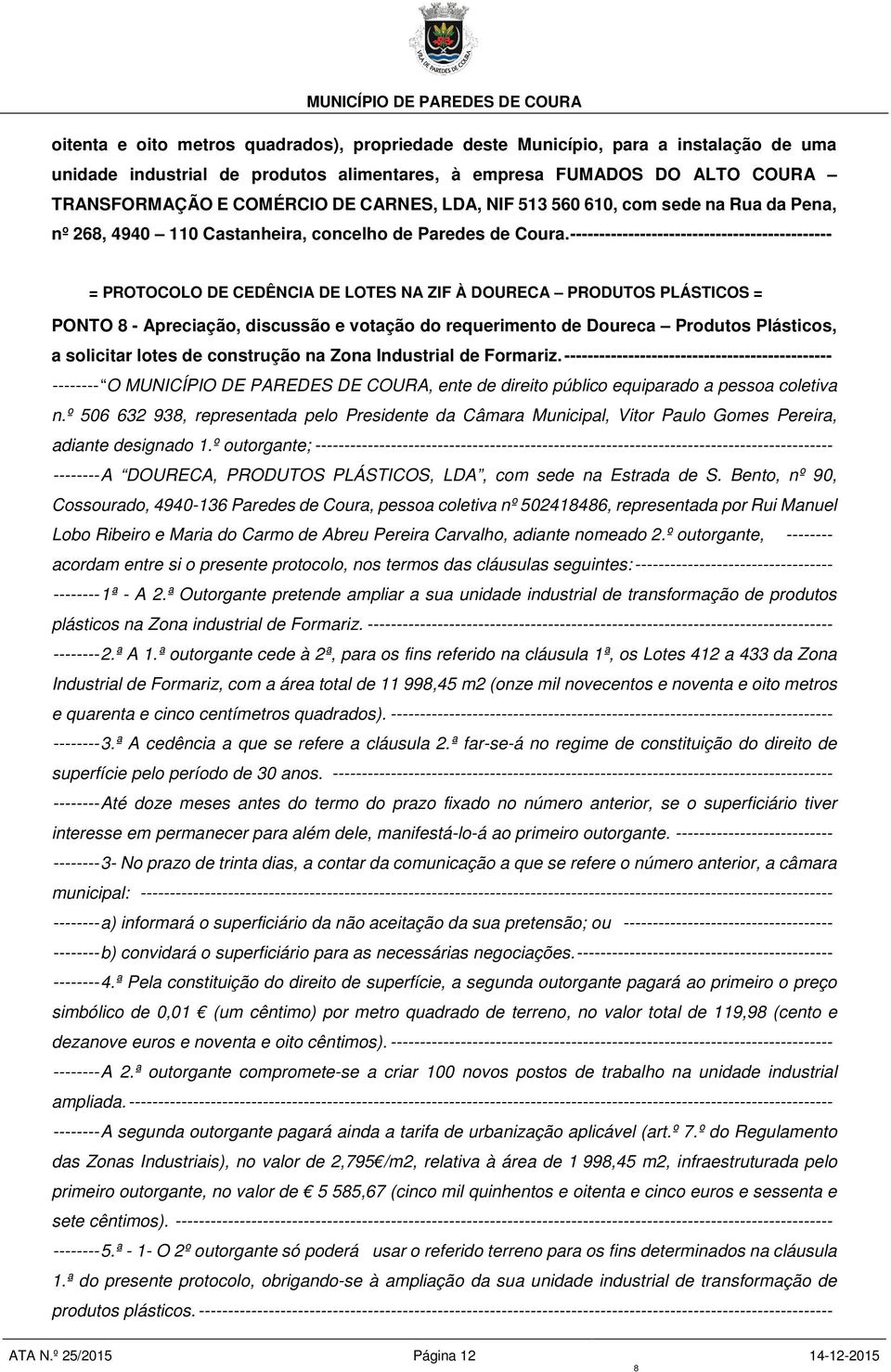 --------------------------------------------- = PROTOCOLO DE CEDÊNCIA DE LOTES NA ZIF À DOURECA PRODUTOS PLÁSTICOS = PONTO - Apreciação, discussão e votação do requerimento de Doureca Produtos