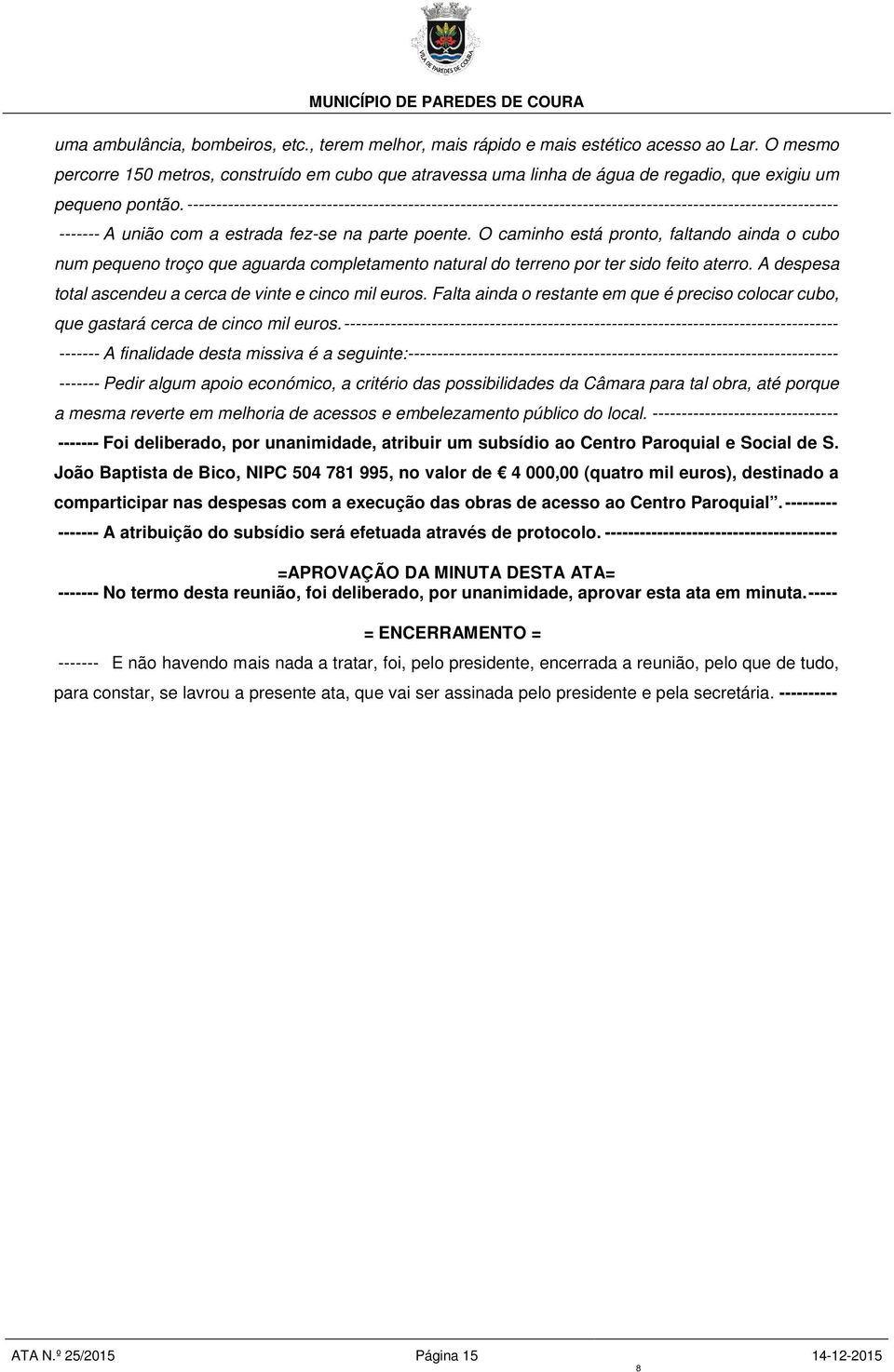 ---------------------------------------------------------------------------------------------------------------- ------- A união com a estrada fez-se na parte poente.