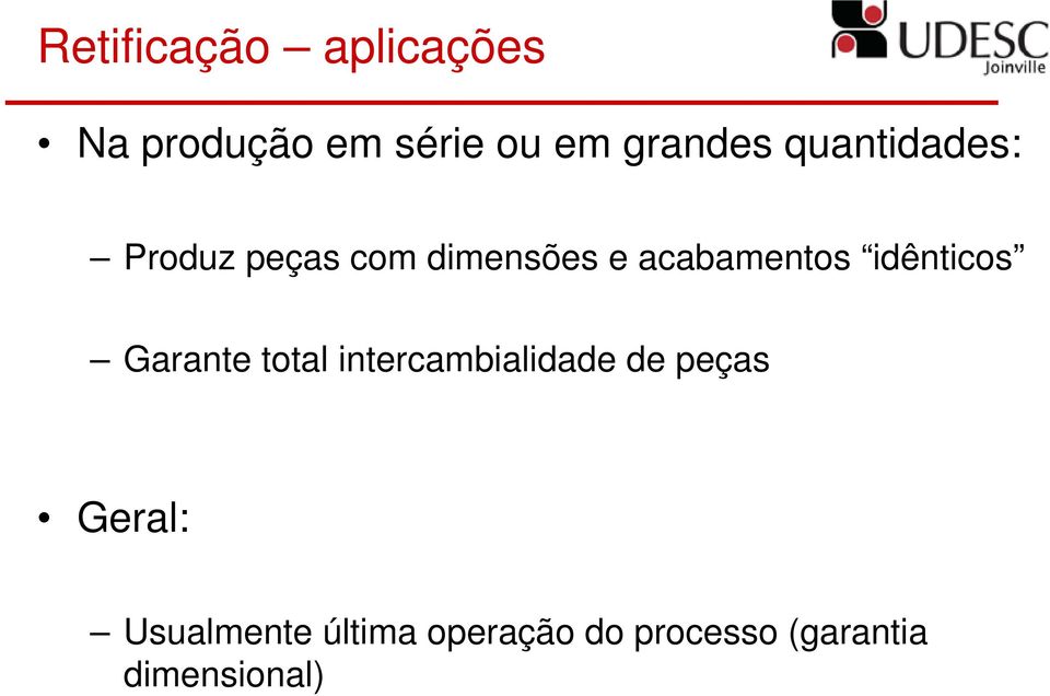 idênticos Garante total intercambialidade de peças Geral: