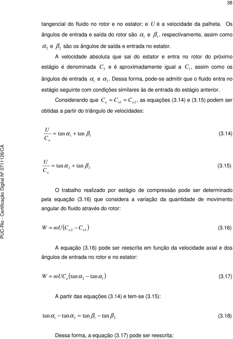 fluido entra no estágio seguinte om ondições similares às de entrada do estágio anterior Considerando que C a = Ca = Ca, as equações (34) e (35) odem ser obtidas a artir do triângulo de veloidades: U