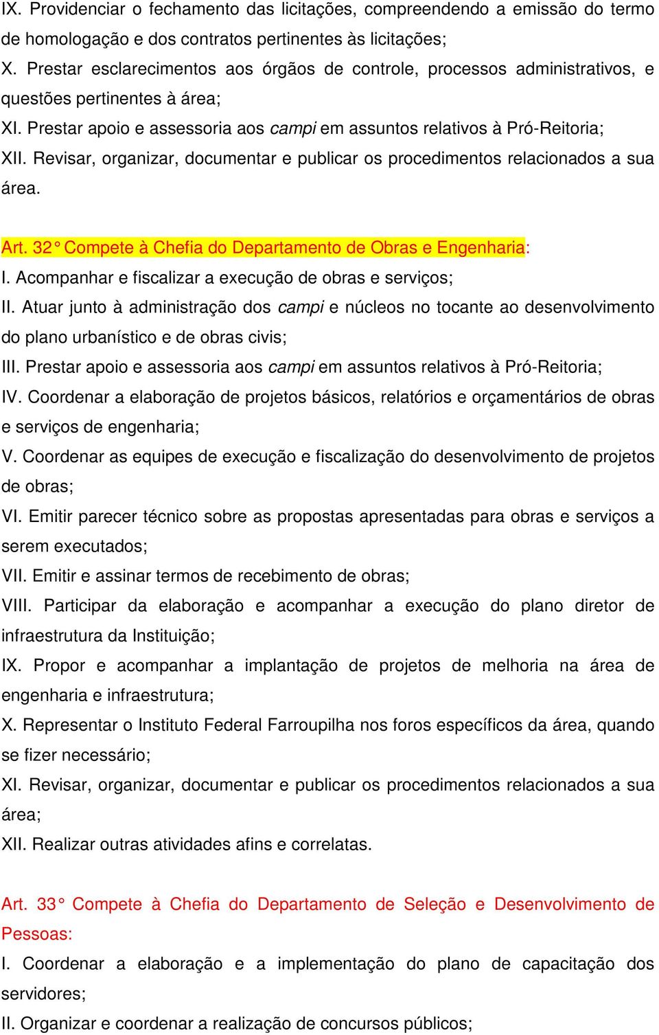 Revisar, organizar, documentar e publicar os procedimentos relacionados a sua área. Art. 32 Compete à Chefia do Departamento de Obras e Engenharia: I.