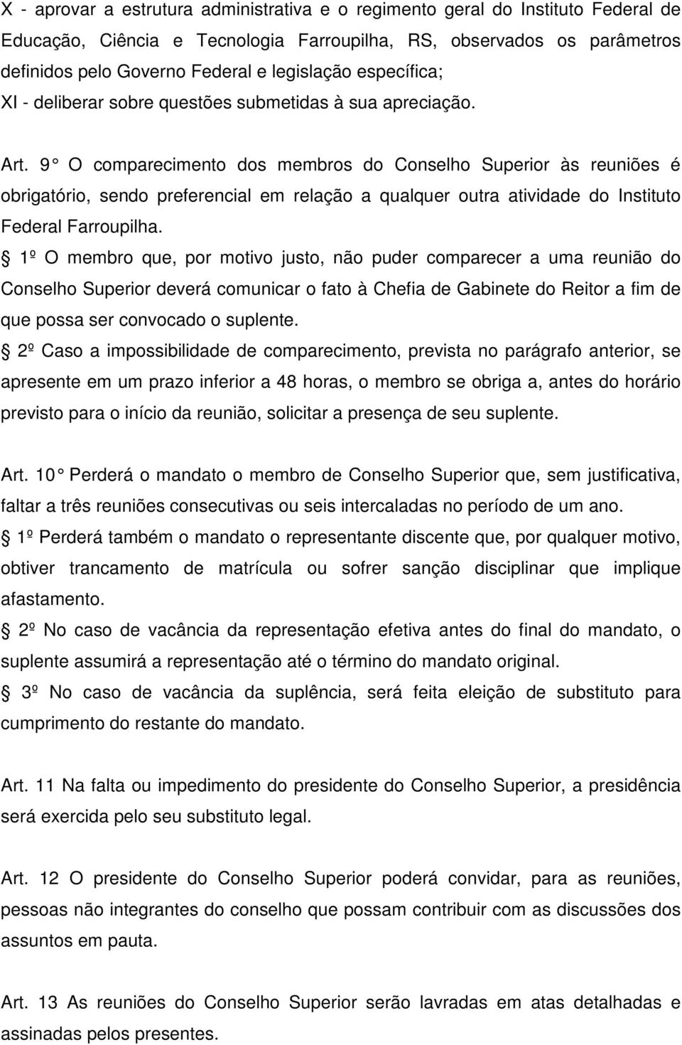 9 O comparecimento dos membros do Conselho Superior às reuniões é obrigatório, sendo preferencial em relação a qualquer outra atividade do Instituto Federal Farroupilha.