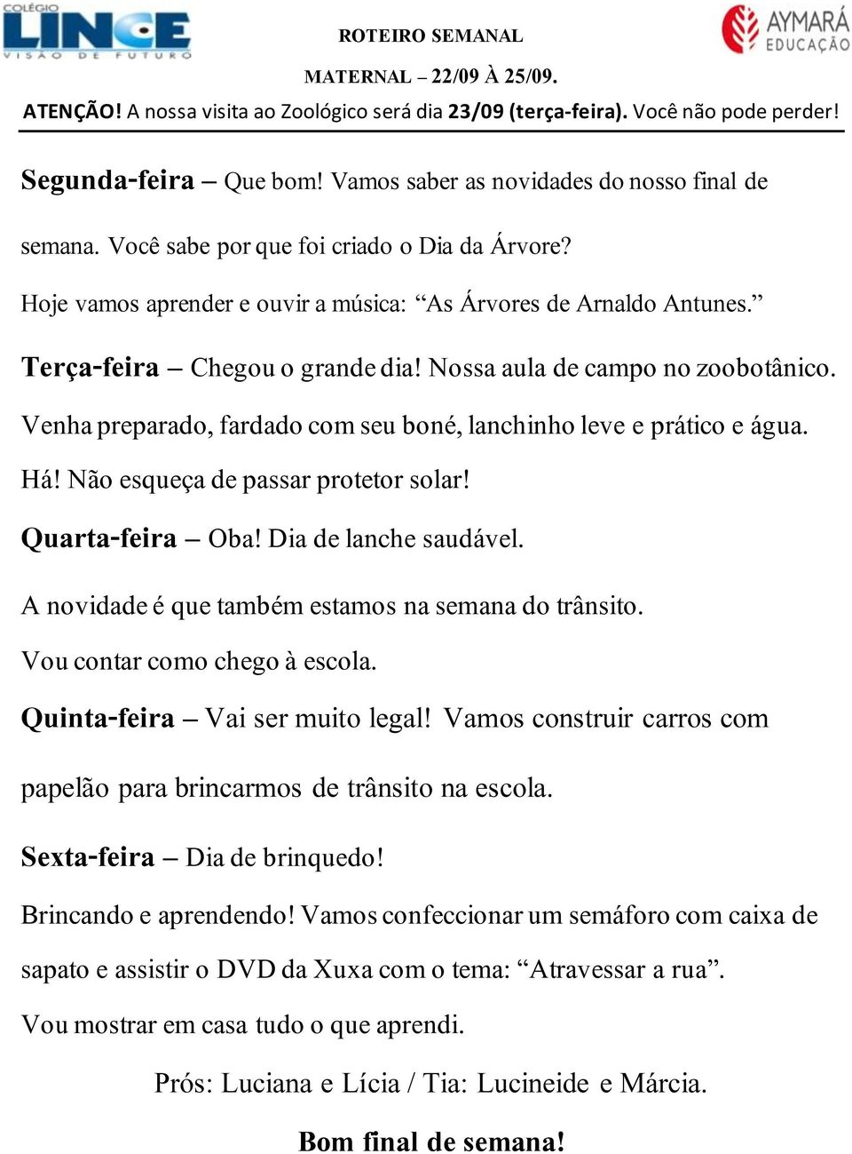 Vou contar como chego à escola. Quinta-feira Vai ser muito legal! Vamos construir carros com papelão para brincarmos de trânsito na escola. Brincando e aprendendo!