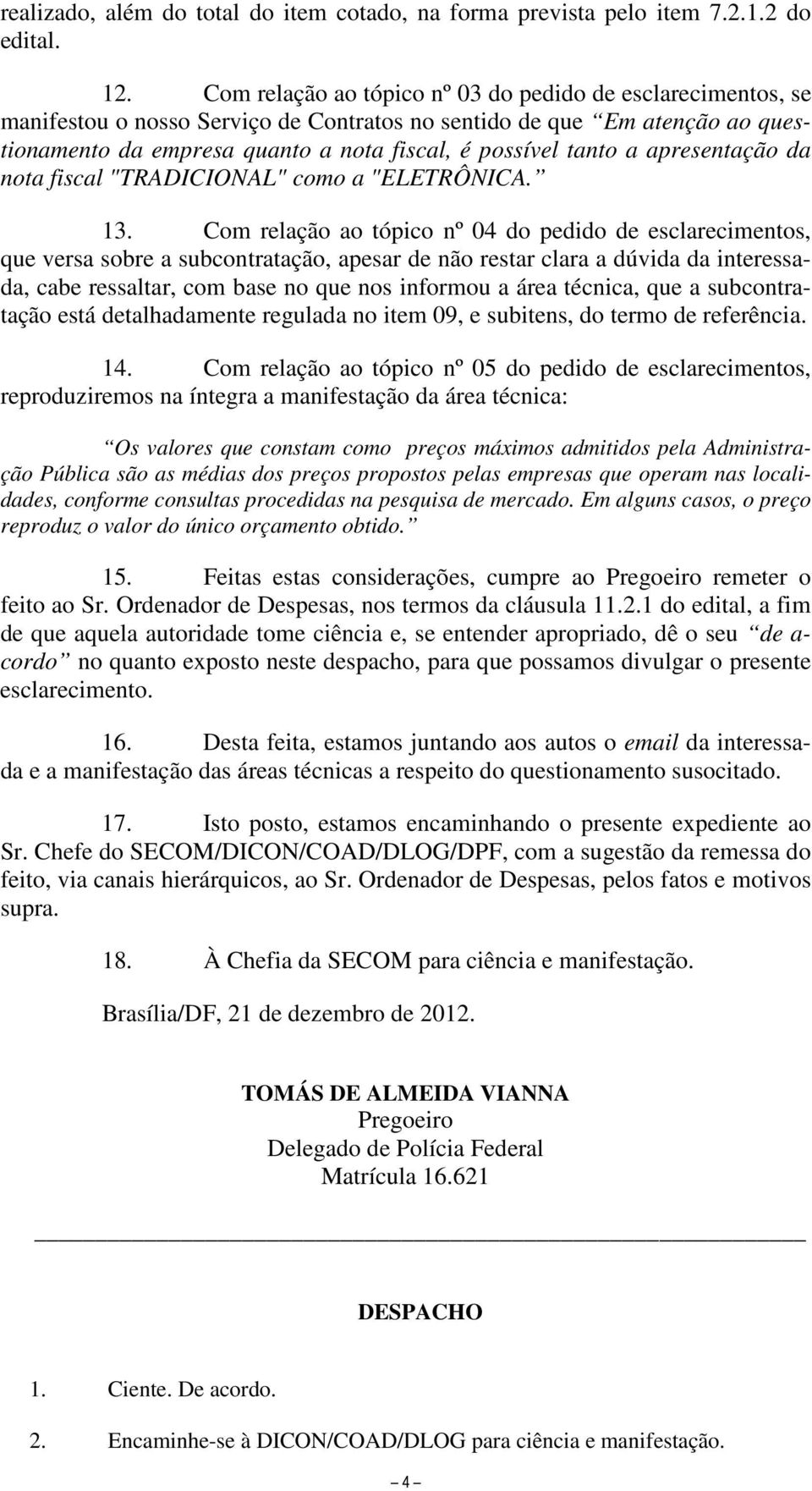 apresentação da nota fiscal "TRADICIONAL" como a "ELETRÔNICA. 13.