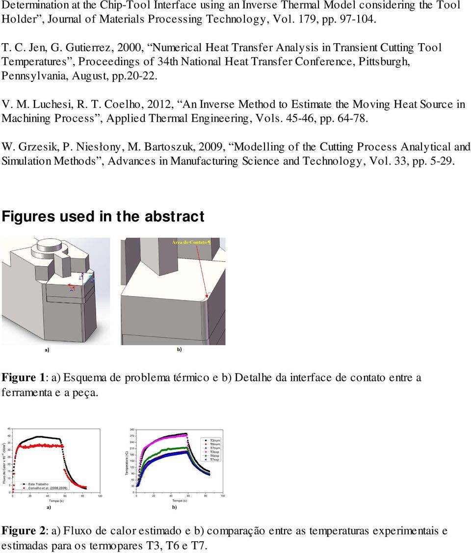 Luchesi, R. T. Coelho, 2012, An Inverse Method to Estimate the Moving Heat Source in Machining Process, Applied Thermal Engineering, Vols. 45-46, pp. 64-78. W. Grzesik, P. Niesłony, M.