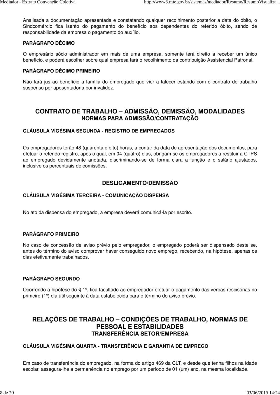 PARÁGRAFO DÉCIMO O empresário sócio administrador em mais de uma empresa, somente terá direito a receber um único benefício, e poderá escolher sobre qual empresa fará o recolhimento da contribuição