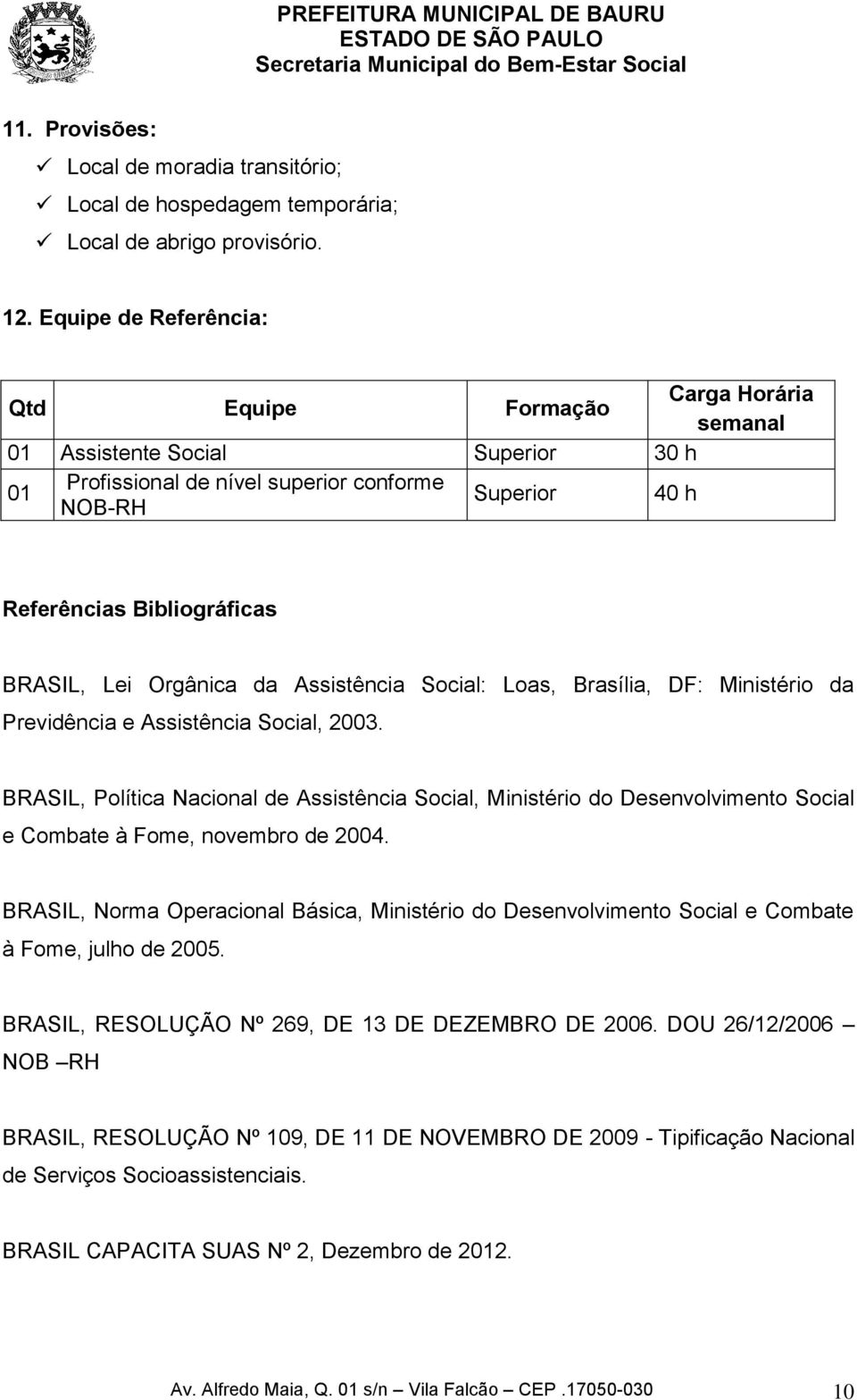 Lei Orgânica da Assistência Social: Loas, Brasília, DF: Ministério da Previdência e Assistência Social, 2003.