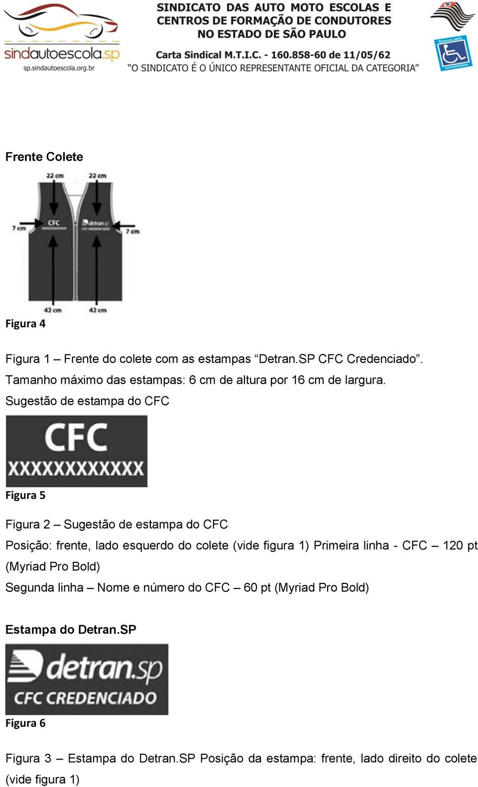 Sugestão de estampa do CFC Figura 5 Figura 2 Sugestão de estampa do CFC Posição: frente, lado esquerdo do colete (vide figura 1)