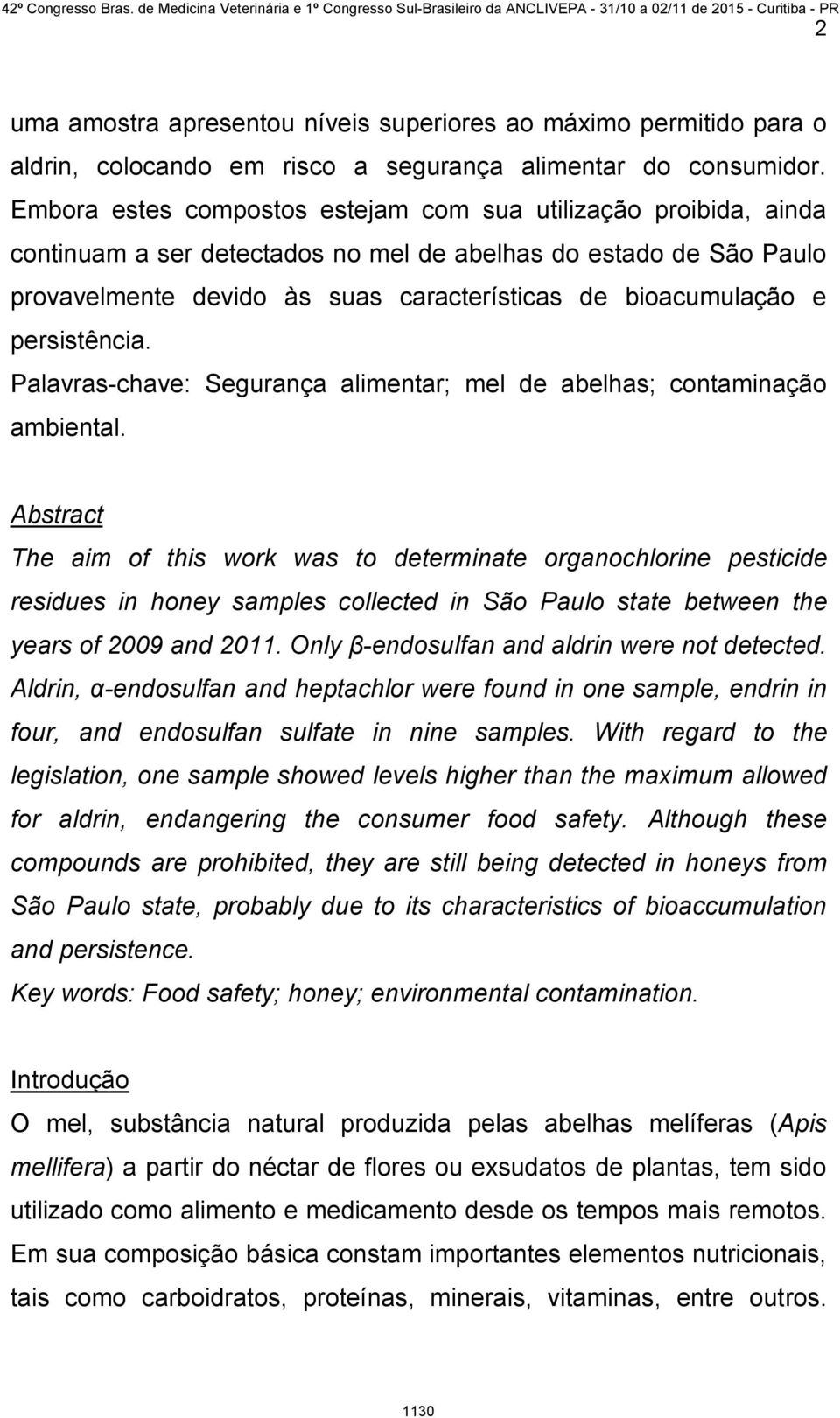 persistência. Palavras-chave: Segurança alimentar; mel de abelhas; contaminação ambiental.