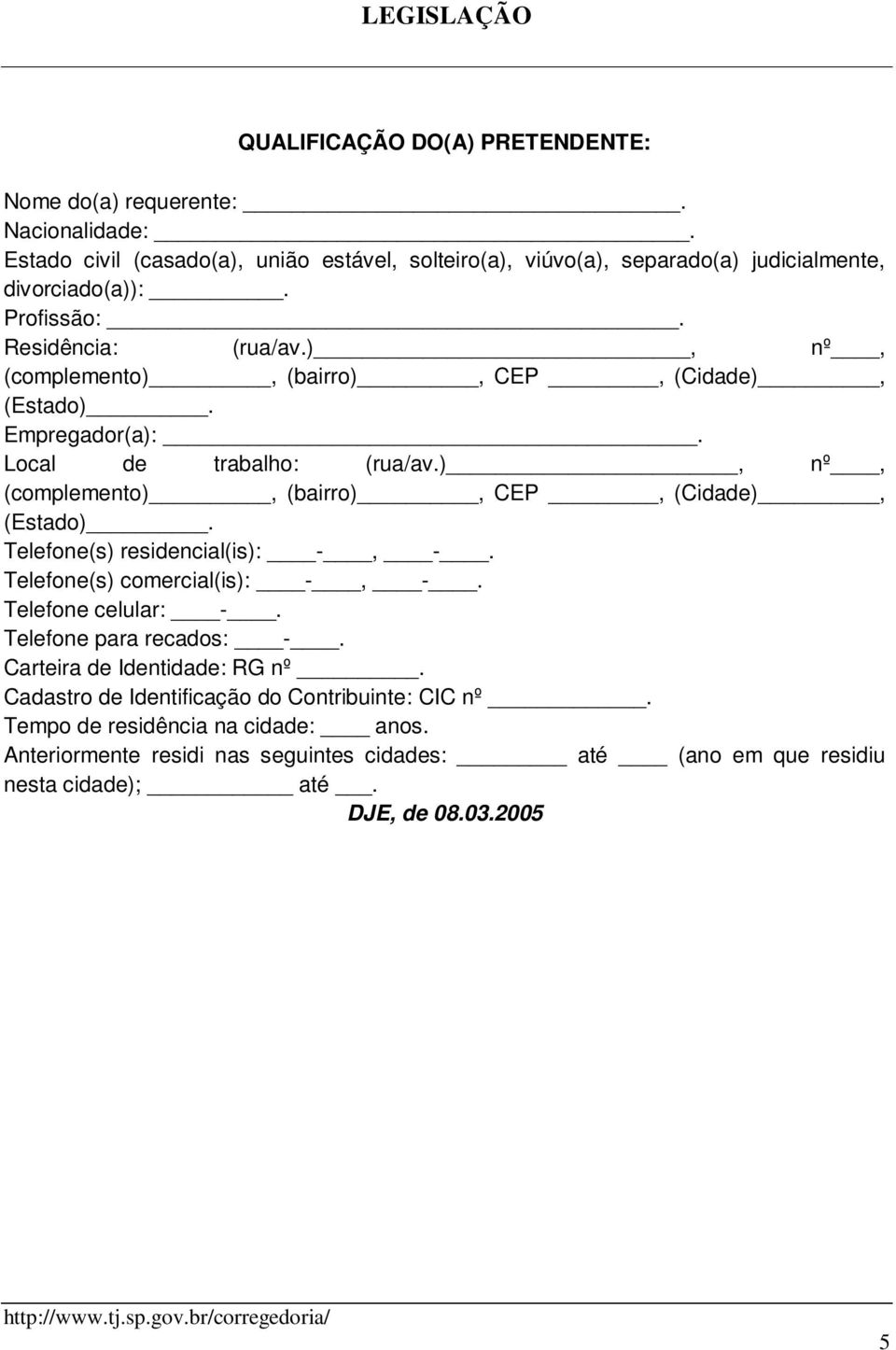 ), nº, (complemento), (bairro), CEP, (Cidade), (Estado). Telefone(s) residencial(is): -, -. Telefone(s) comercial(is): -, -. Telefone celular: -. Telefone para recados: -.