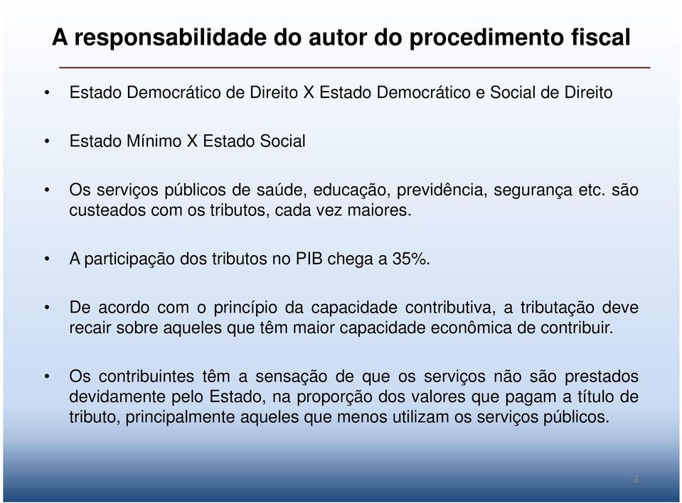 De acordo com o princípio da capacidade contributiva, a tributação deve recair sobre aqueles que têm maior capacidade econômica de contribuir.