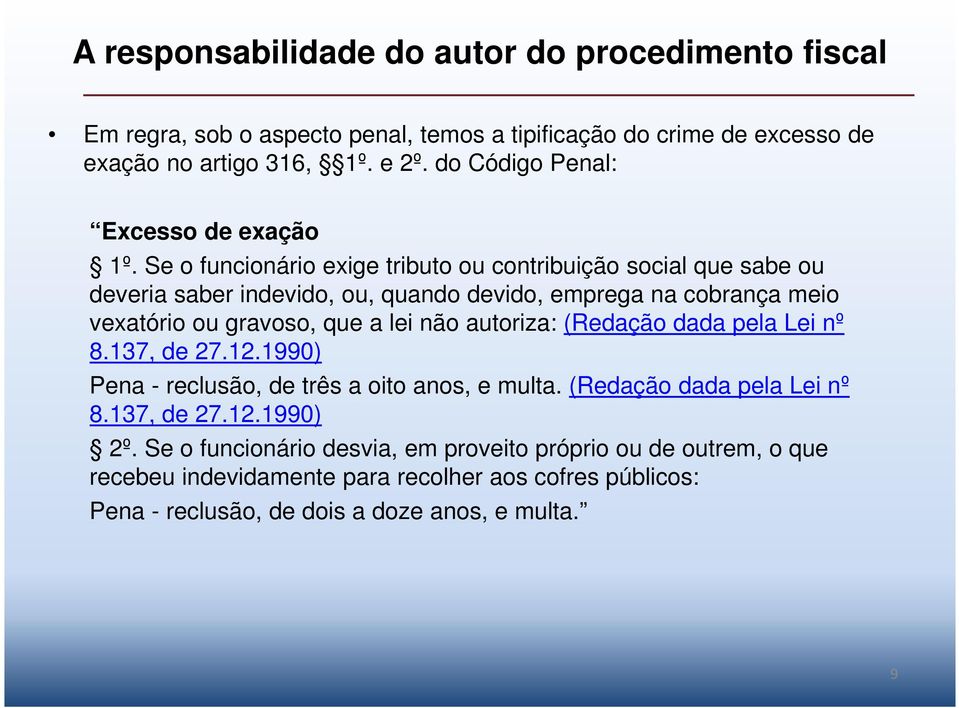 a lei não autoriza: (Redação dada pela Lei nº 8.137, de 27.12.1990) Pena - reclusão, de três a oito anos, e multa. (Redação dada pela Lei nº 8.137, de 27.12.1990) 2º.