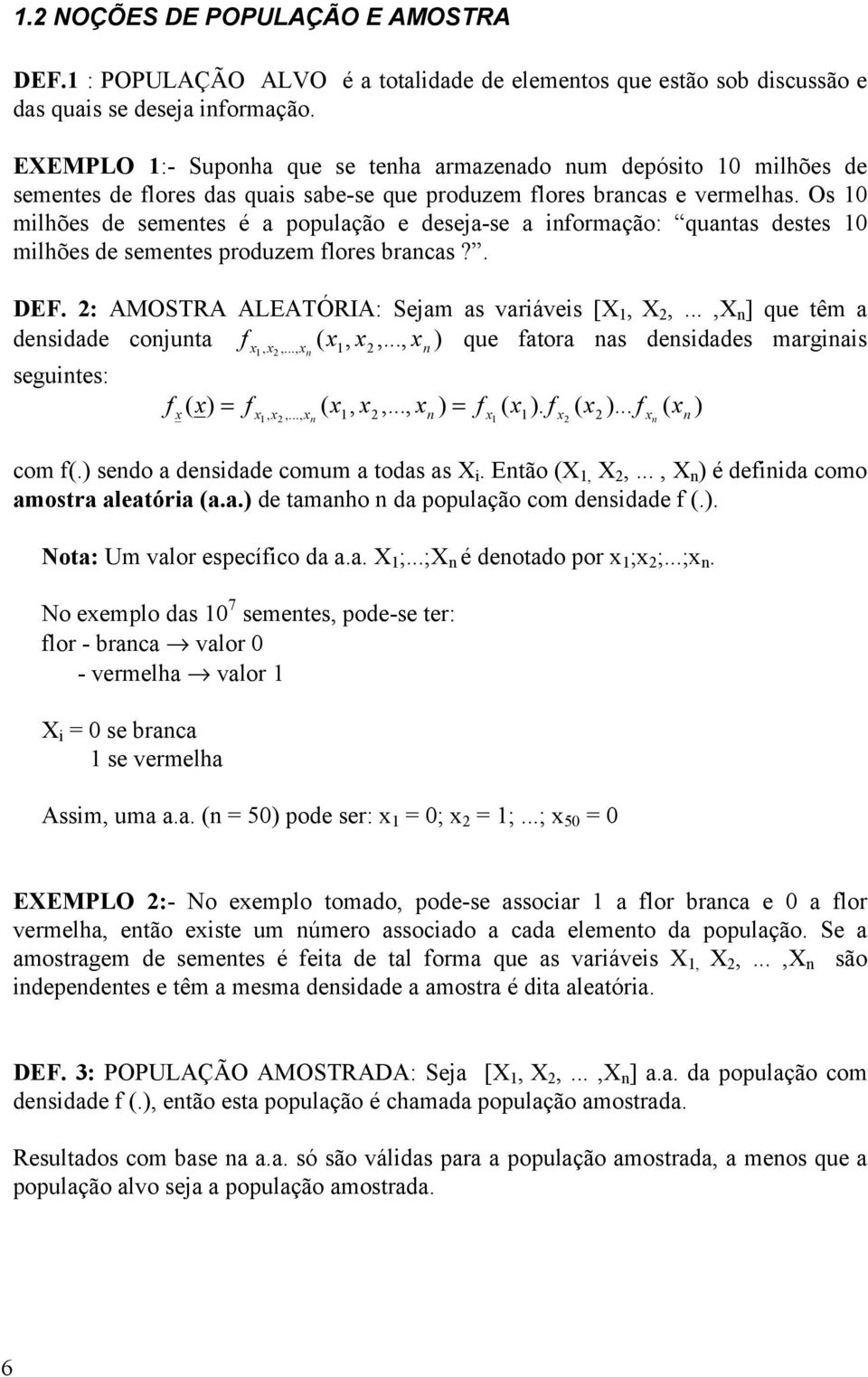 Os 0 mlhões de semetes é a população e deseja-se a formação: quatas destes 0 mlhões de semetes produzem flores bracas?. DEF. : AMOSTRA ALEATÓRIA: Sejam as varáves [X, X,.