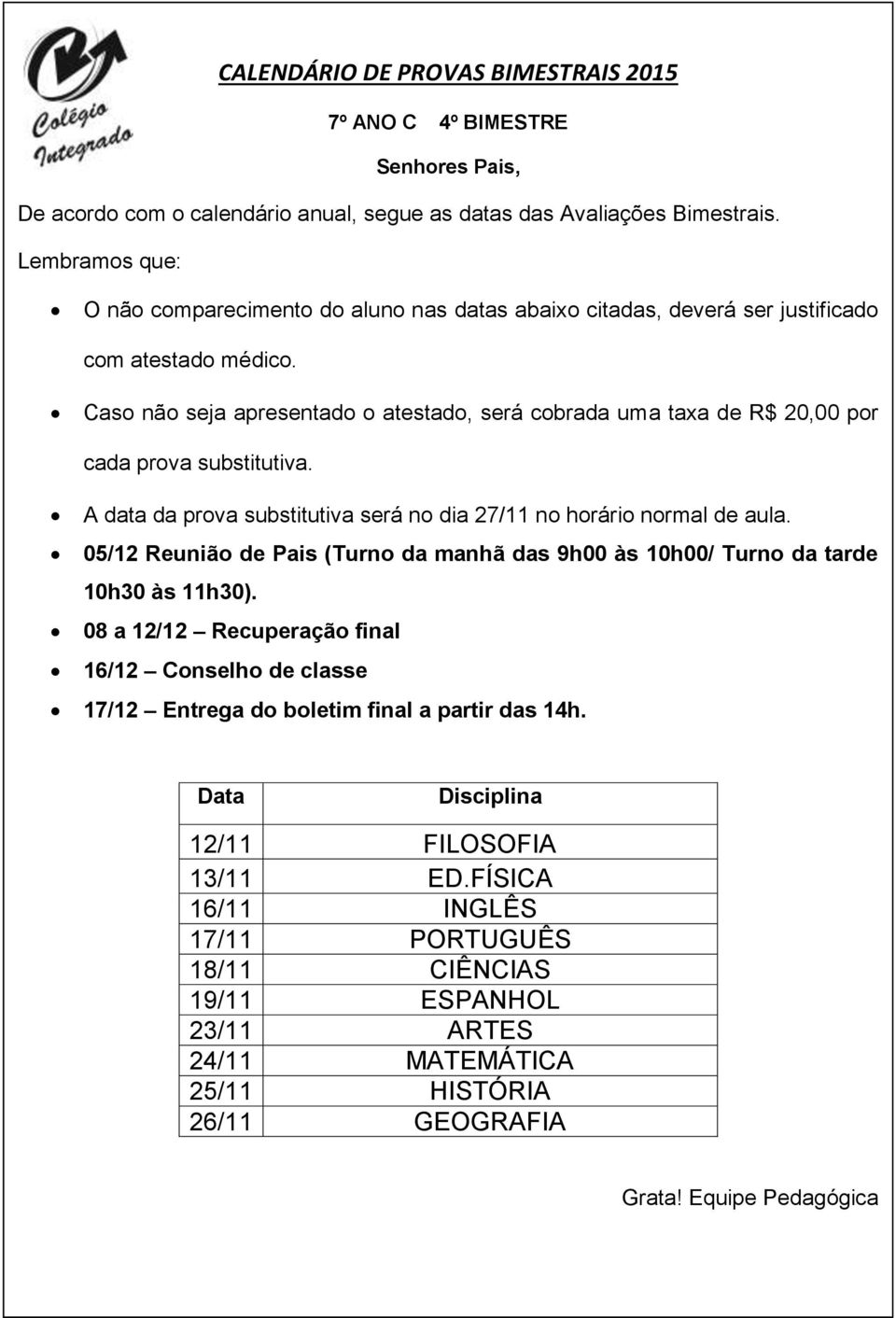 16/12 Conselho de classe 17/12 Entrega do boletim final a partir das 14h. 12/11 FILOSOFIA 13/11 ED.