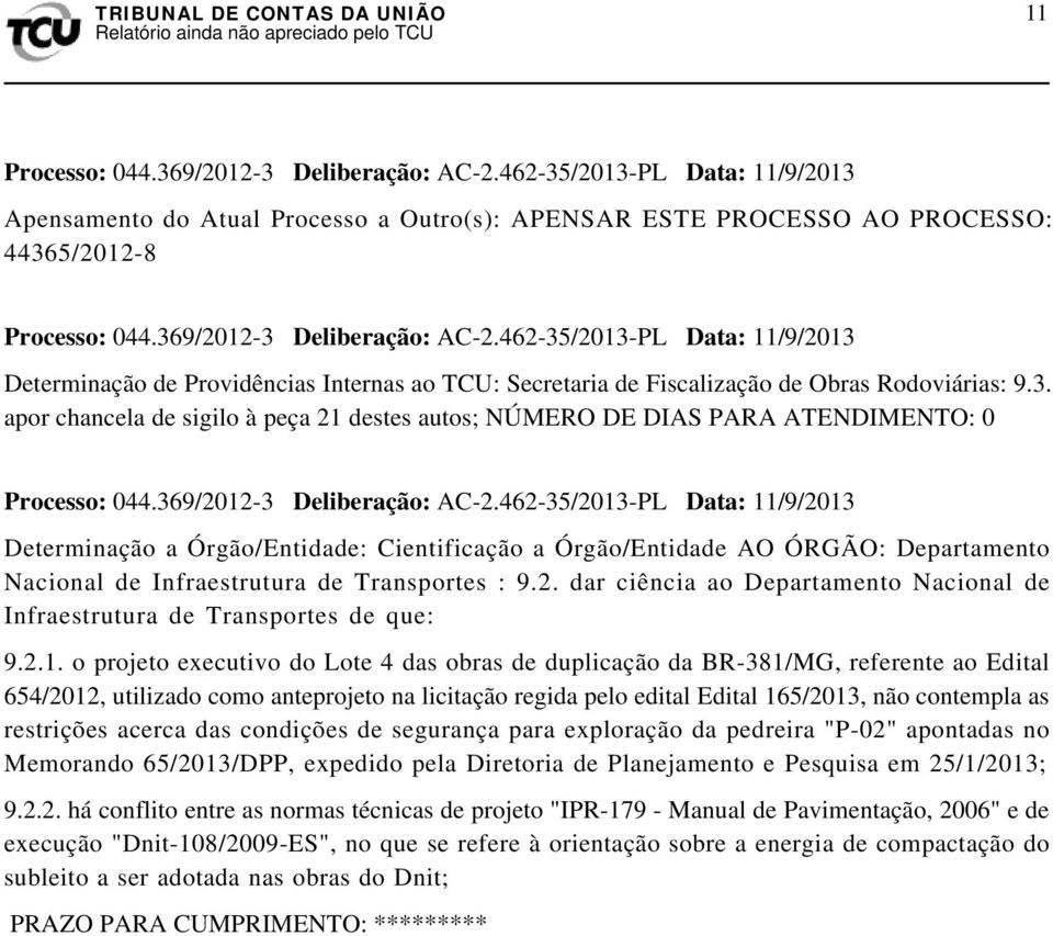 369/2012-3 Deliberação: AC-2.462-35/2013-PL Data: 11/9/2013 Determinação a Órgão/Entidade: Cientificação a Órgão/Entidade AO ÓRGÃO: Departamento Nacional de Infraestrutura de Transportes : 9.2. dar ciência ao Departamento Nacional de Infraestrutura de Transportes de que: 9.