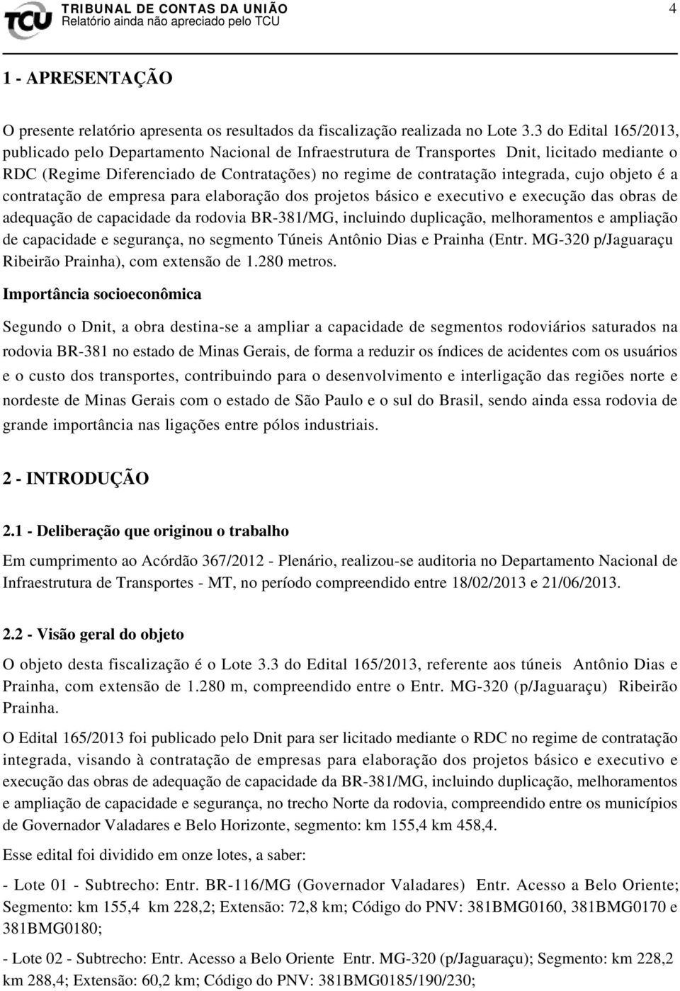 cujo objeto é a contratação de empresa para elaboração dos projetos básico e executivo e execução das obras de adequação de capacidade da rodovia BR-381/MG, incluindo duplicação, melhoramentos e