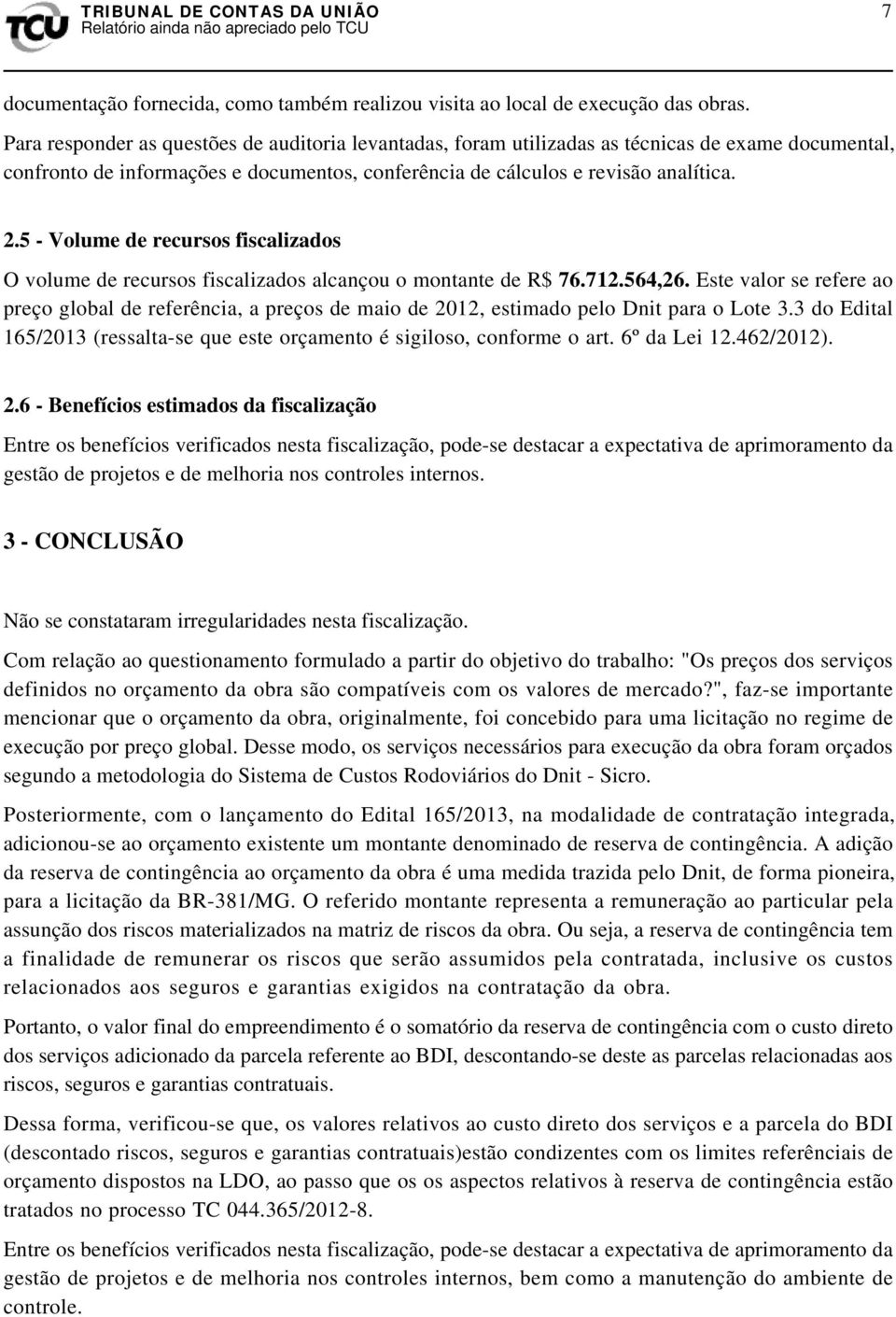 5 - Volume de recursos fiscalizados O volume de recursos fiscalizados alcançou o montante de R$ 76.712.564,26.