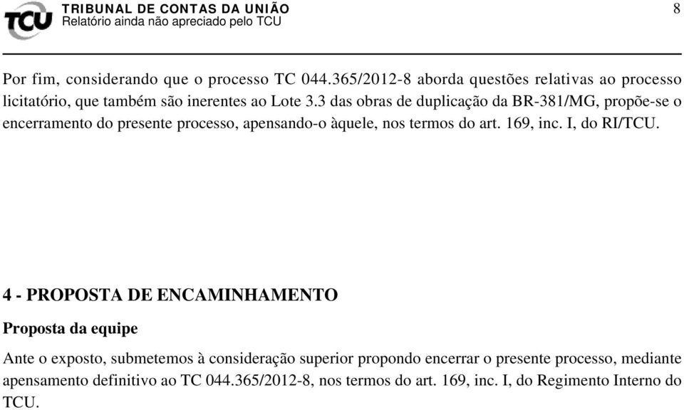 3 das obras de duplicação da BR-381/MG, propõe-se o encerramento do presente processo, apensando-o àquele, nos termos do art. 169, inc.