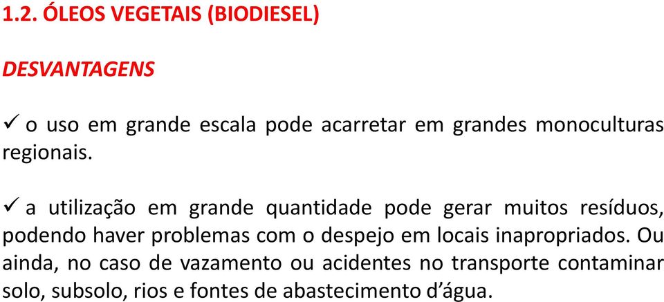 a utilização em grande quantidade pode gerar muitos resíduos, podendo haver problemas com o