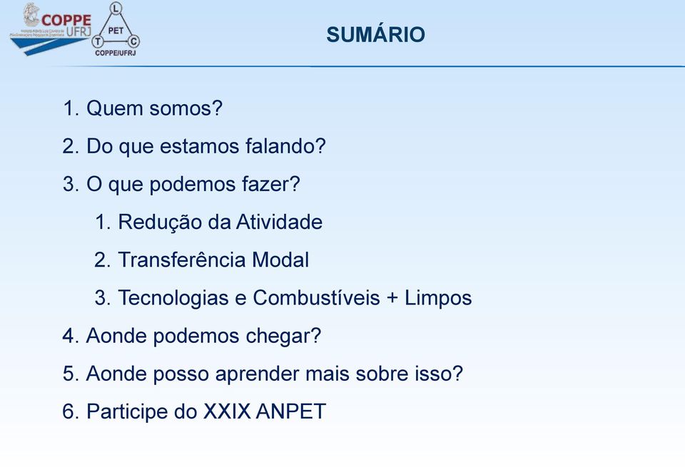 Transferência Modal 3. Tecnologias e Combustíveis + Limpos 4.