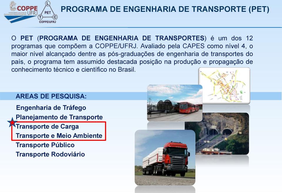 Avaliado pela CAPES como nível 4, o maior nível alcançado dentre as pós-graduações de engenharia de transportes do país, o programa