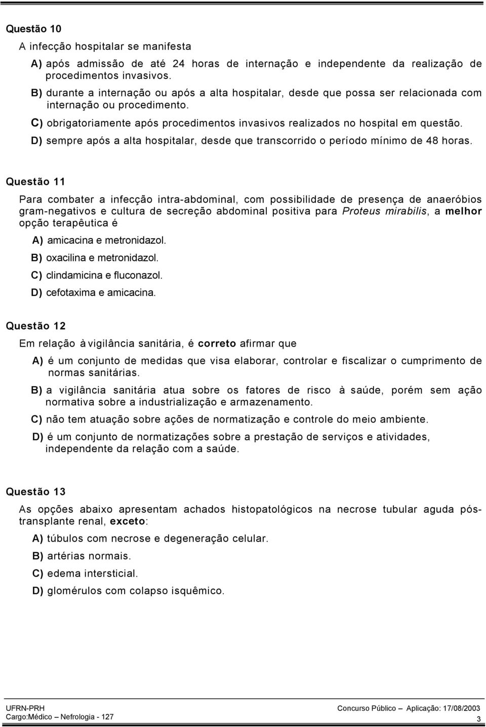 D) sempre após a alta hospitalar, desde que transcorrido o período mínimo de 48 horas.