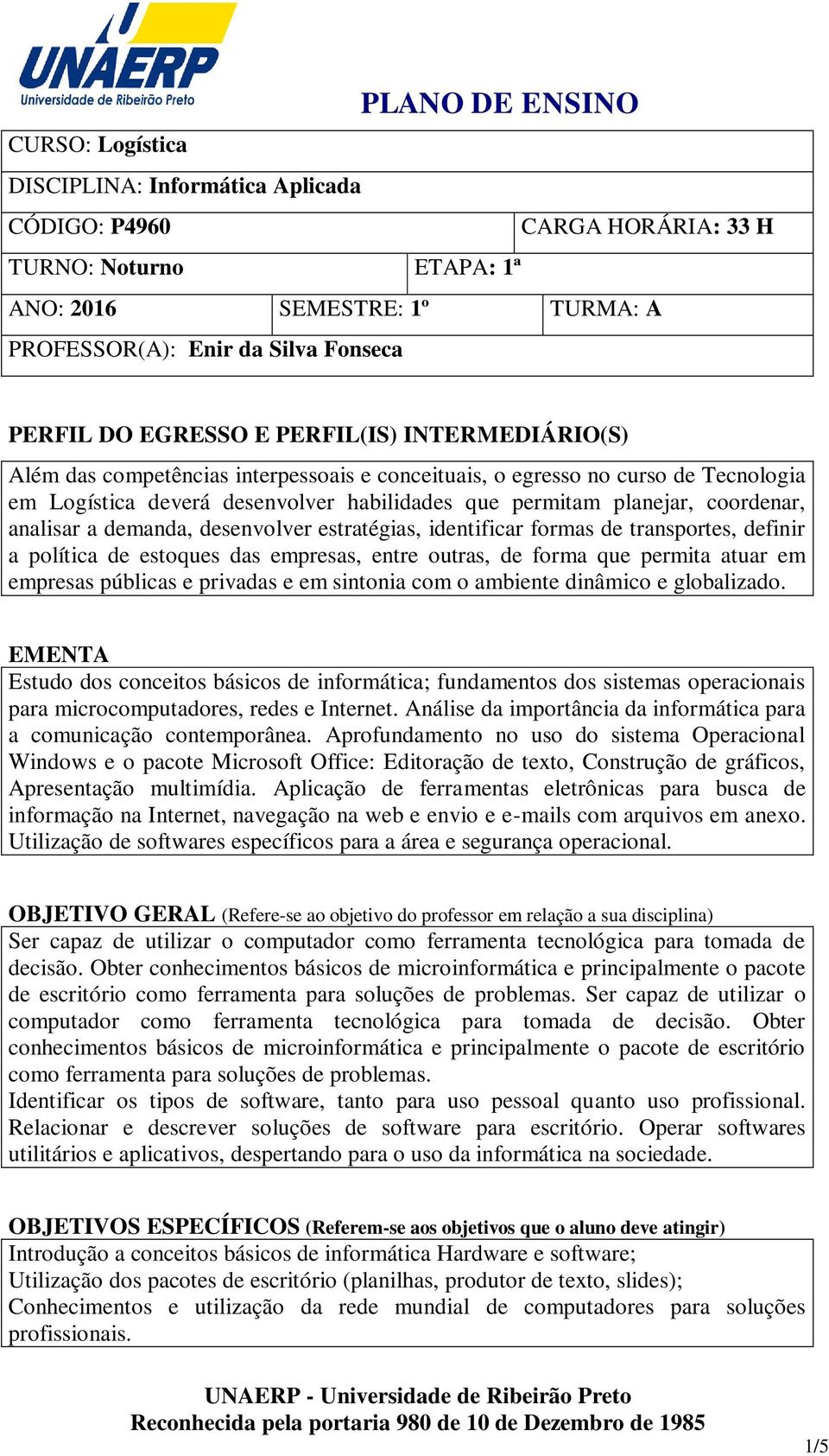 a demanda, desenvolver estratégias, identificar formas de transportes, definir a política de estoques das empresas, entre outras, de forma que permita atuar em empresas públicas e privadas e em