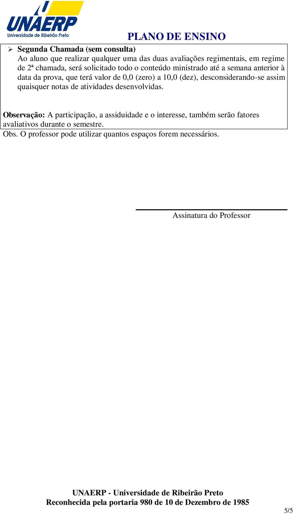 desconsiderando-se assim quaisquer notas de atividades desenvolvidas.