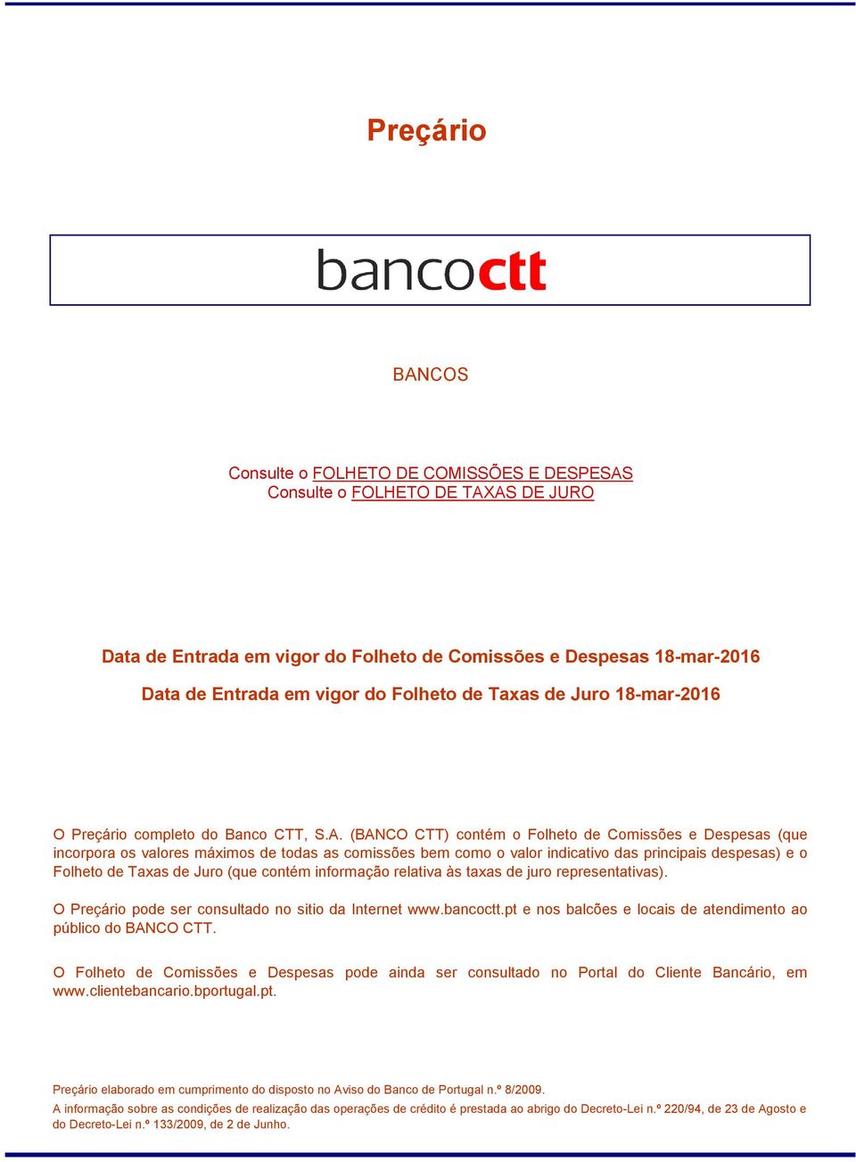 principais despesas) e o Folheto de Taxas de Juro (que contém informação relativa às taxas de juro representativas). O Preçário pode ser consultado no sitio da Internet www.bancoctt.