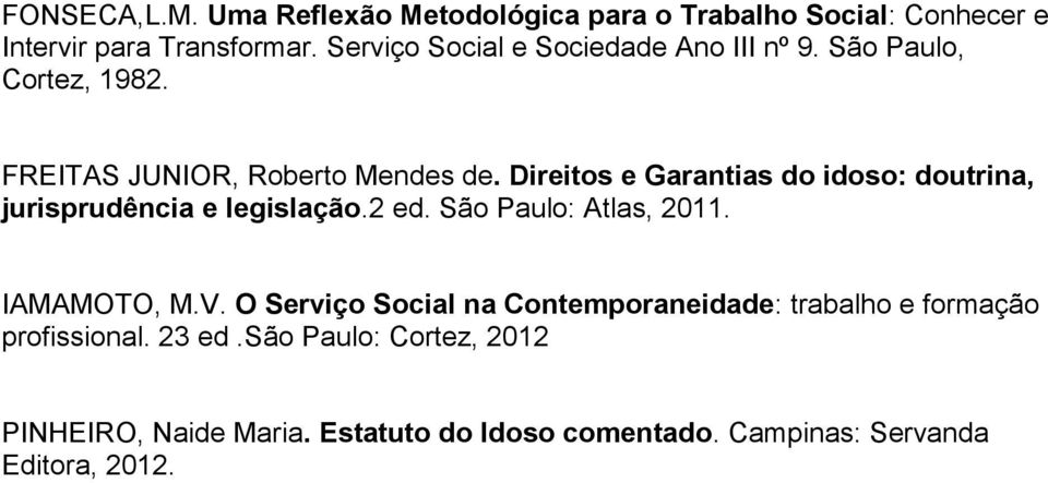 Direitos e Garantias do idoso: doutrina, jurisprudência e legislação.2 ed. São Paulo: Atlas, 2011. IAMAMOTO, M.V.