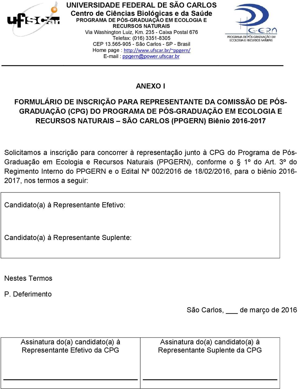 3º Regimento Interno e o Edital Nº 002/2016 de 18/02/2016, para o biênio 2016-2017, nos termos a seguir: Candidato(a) à Representante Efetivo: