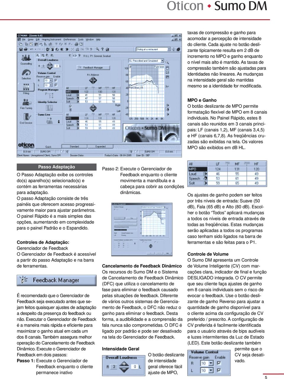 As taxas de compressão também são ajustadas para Identidades não lineares. As mudanças na intensidade geral são mantidas mesmo se a identidade for modificada.