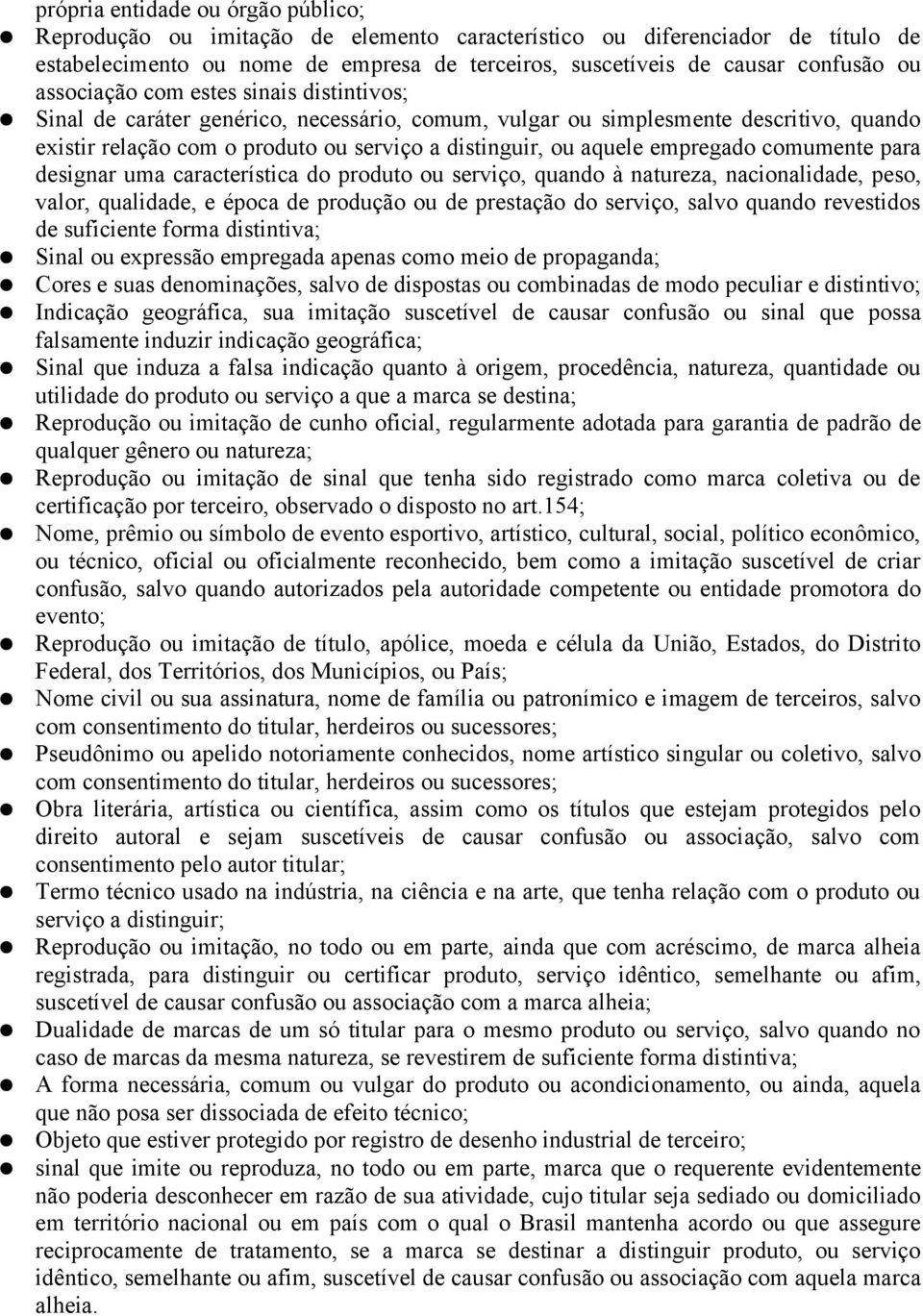 empregado comumente para designar uma característica do produto ou serviço, quando à natureza, nacionalidade, peso, valor, qualidade, e época de produção ou de prestação do serviço, salvo quando