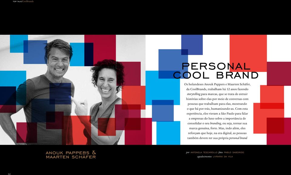 Com esta experiência, eles vieram a São Paulo para falar a empresas do luxo sobre a importância de consolidar o seu branding, ou seja, tornar sua marca genuína, forte.