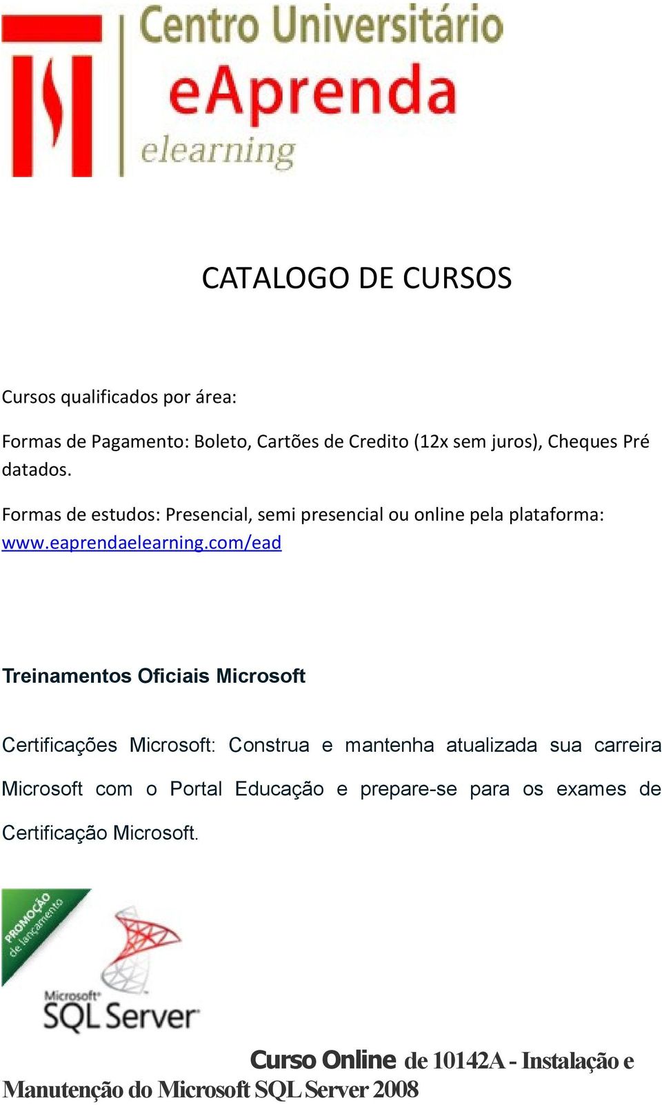 com/ead Treinamentos Oficiais Microsoft Certificações Microsoft: Construa e mantenha atualizada sua carreira Microsoft com