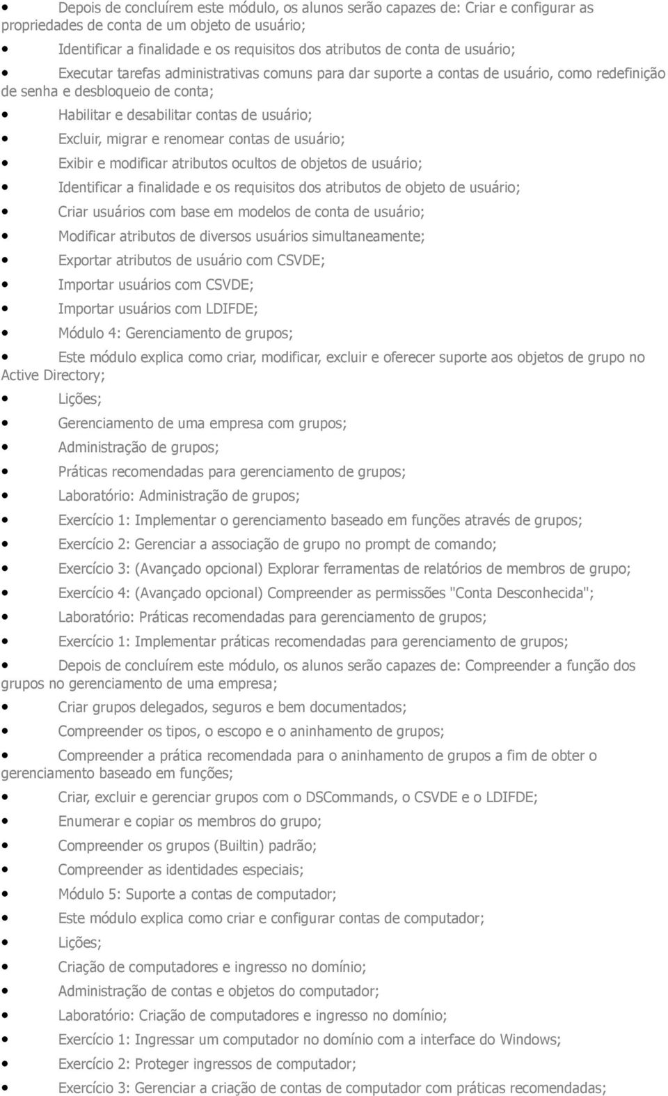 atributos ocultos objetos usuário; Intificar a finalida e os requisitos dos atributos objeto usuário; Criar usuários com base em molos conta usuário; Modificar atributos diversos usuários