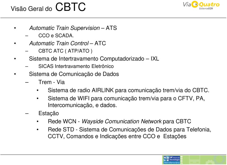 de Comunicação de Dados Trem - Via Sistema de radio AIRLINK para comunicação trem/via do CBTC.