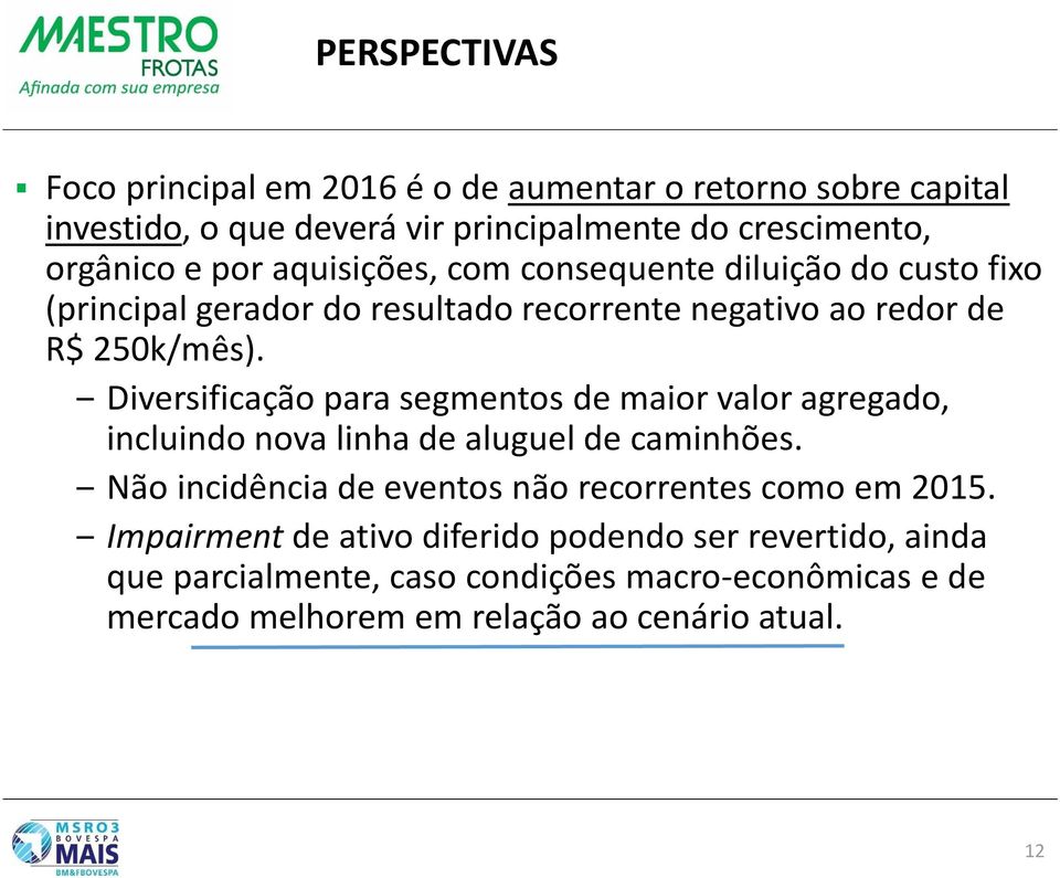 Diversificação para segmentos de maior valor agregado, incluindo nova linha de aluguel de caminhões.