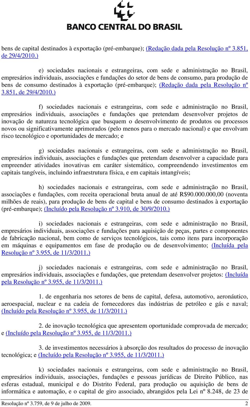 à exportação (pré-embarque); (Redação dada pela Resolução nº 3.851, de 29/4/2010.