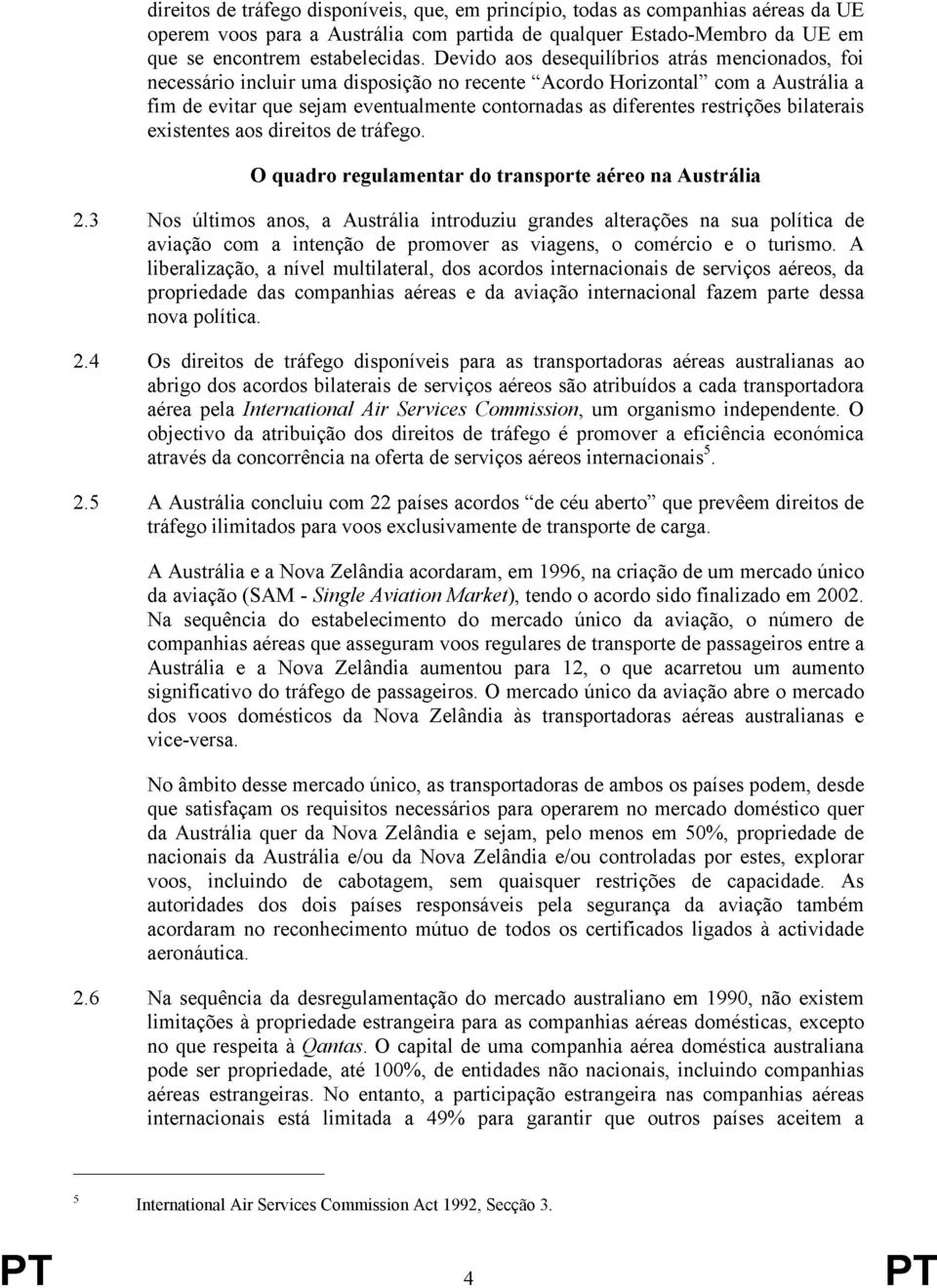 restrições bilaterais existentes aos direitos de tráfego. O quadro regulamentar do transporte aéreo na Austrália 2.