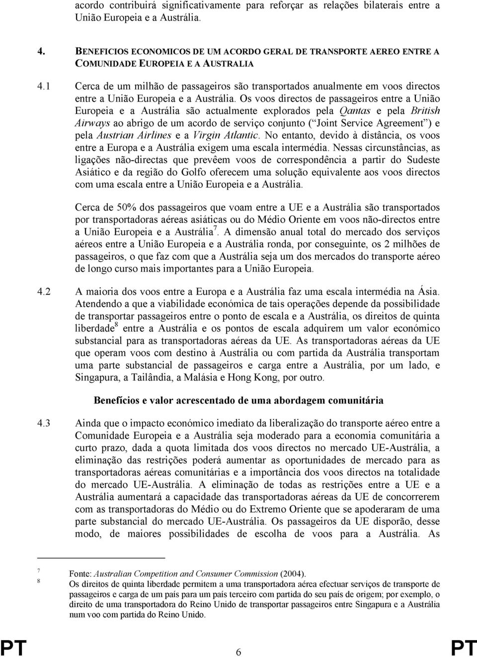 1 Cerca de um milhão de passageiros são transportados anualmente em voos directos entre a União Europeia e a Austrália.