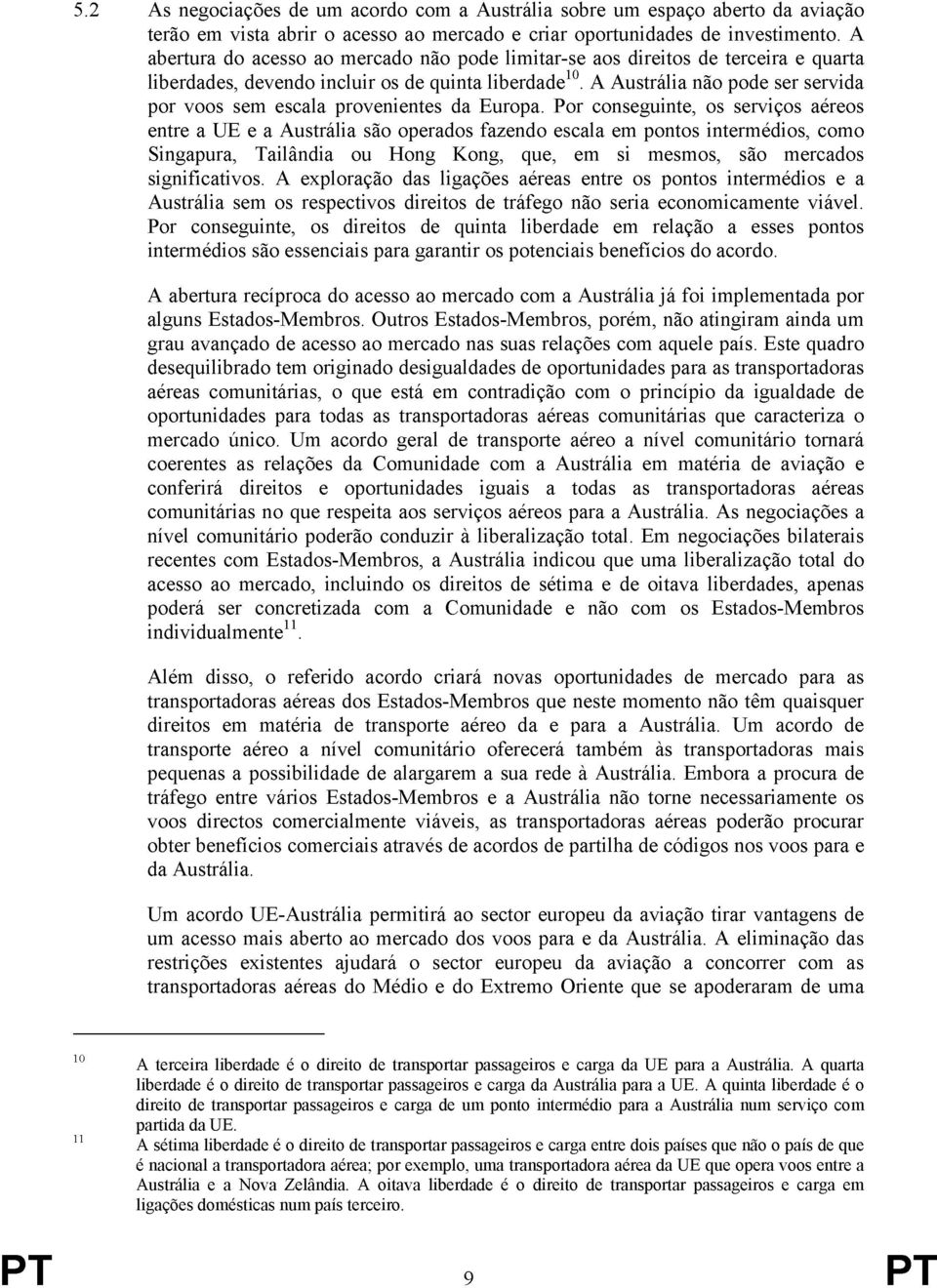 A Austrália não pode ser servida por voos sem escala provenientes da Europa.