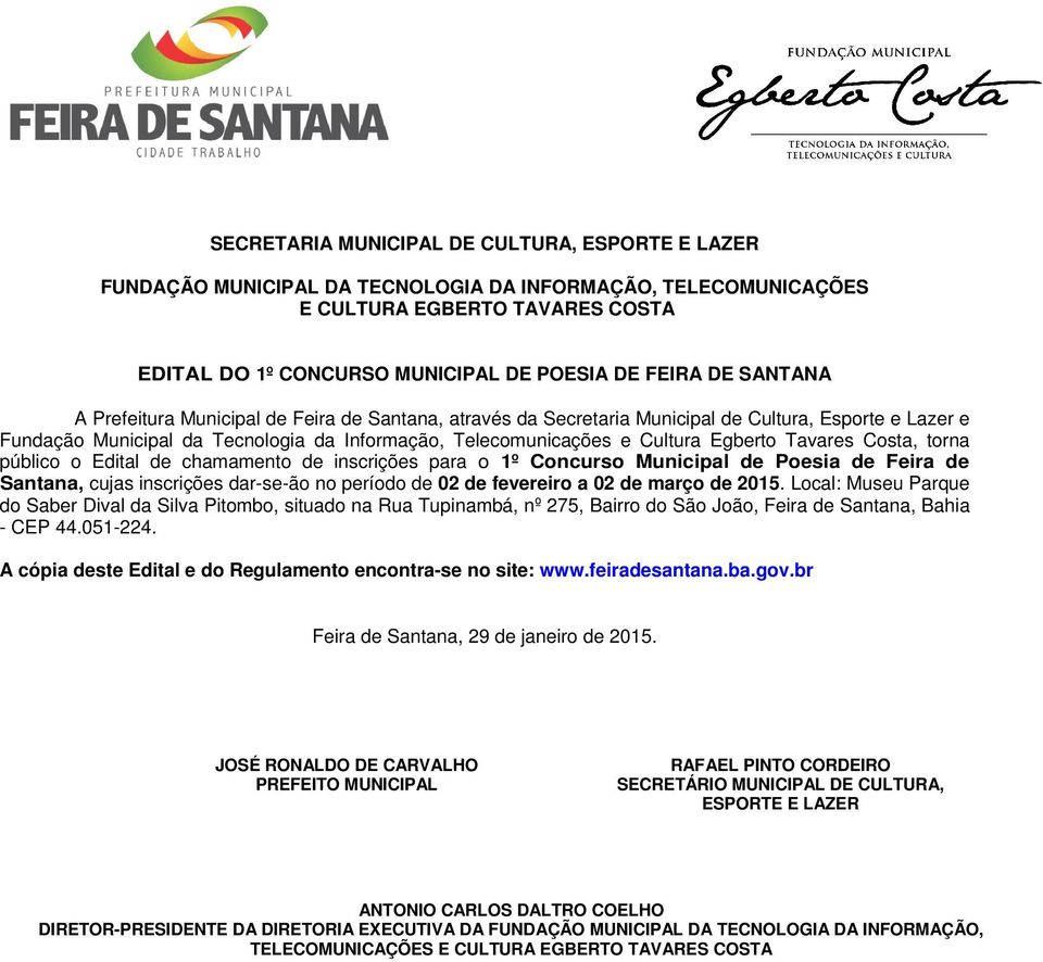 Tavares Costa, torna público o Edital de chamamento de inscrições para o 1º Concurso Municipal de Poesia de Feira de Santana, cujas inscrições dar-se-ão no período de 02 de fevereiro a 02 de março de